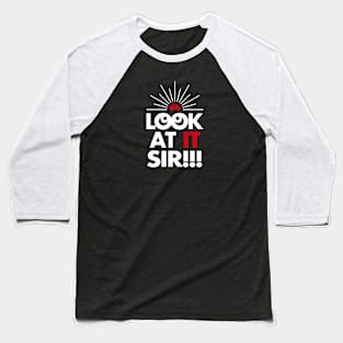 Look At It Sir!!! (Reverse) Baseball T-Shirt